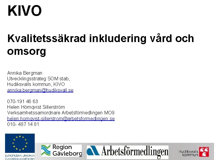 KIVO Kvalitetssäkrad inkludering vård och omsorg Annika Bergman Utvecklingsstrateg SOM stab, Hudiksvalls kommun, KIVO