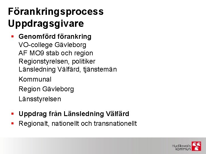 Förankringsprocess Uppdragsgivare § Genomförd förankring VO-college Gävleborg AF MO 9 stab och region Regionstyrelsen,