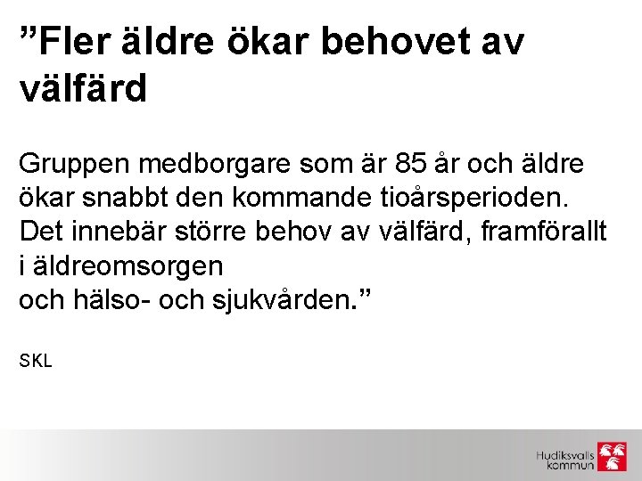 ”Fler äldre ökar behovet av välfärd Gruppen medborgare som är 85 år och äldre