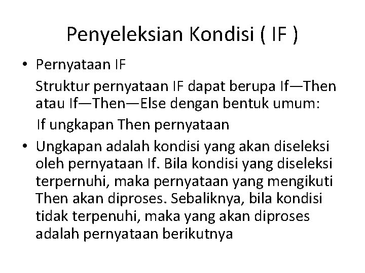 Penyeleksian Kondisi ( IF ) • Pernyataan IF Struktur pernyataan IF dapat berupa If—Then Penyeleksian Kondisi ( IF ) • Pernyataan IF Struktur pernyataan IF dapat berupa If—Then