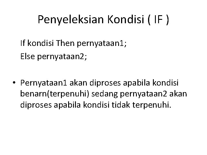 Penyeleksian Kondisi ( IF ) If kondisi Then pernyataan 1; Else pernyataan 2; •