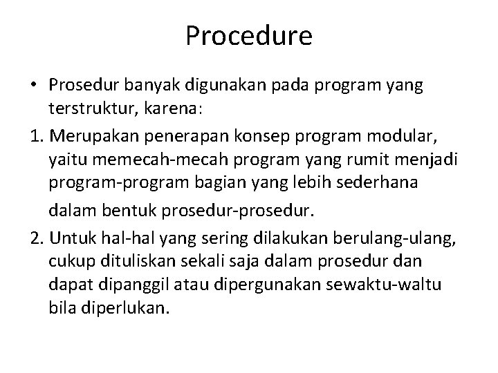 Procedure • Prosedur banyak digunakan pada program yang terstruktur, karena: 1. Merupakan penerapan konsep Procedure • Prosedur banyak digunakan pada program yang terstruktur, karena: 1. Merupakan penerapan konsep