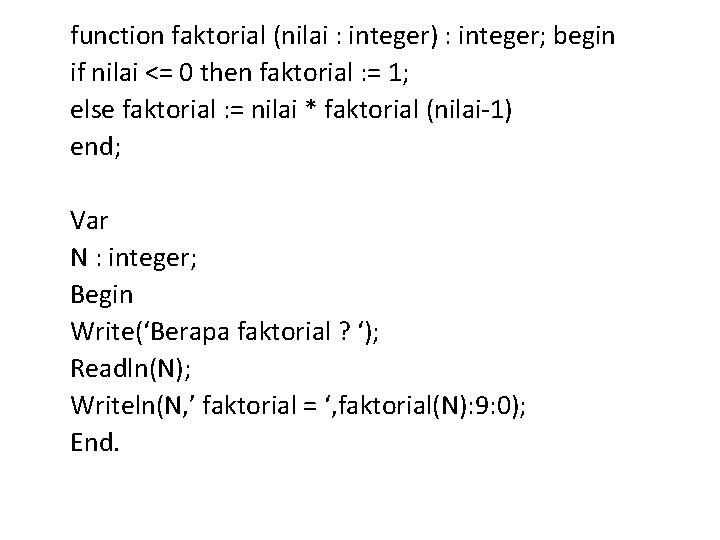 function faktorial (nilai : integer) : integer; begin if nilai <= 0 then faktorial