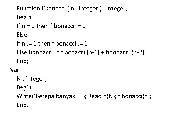 Function fibonacci ( n : integer ) : integer; Begin If n = 0 Function fibonacci ( n : integer ) : integer; Begin If n = 0
