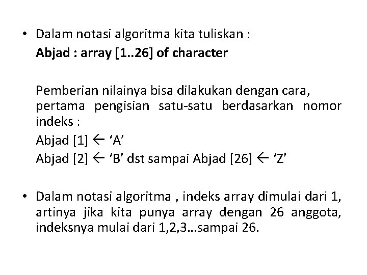  • Dalam notasi algoritma kita tuliskan : Abjad : array [1. . 26]