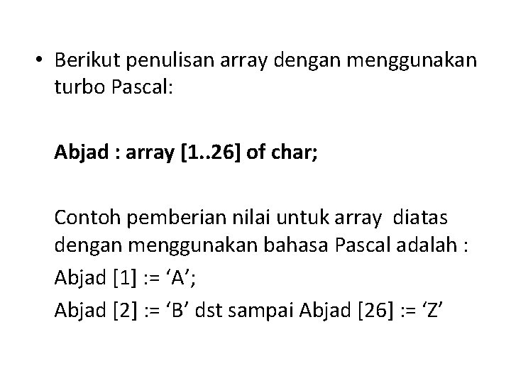  • Berikut penulisan array dengan menggunakan turbo Pascal: Abjad : array [1. .