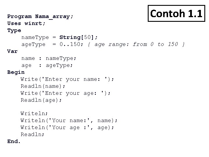 Contoh 1. 1 Program Nama_array; Uses winrt; Type name. Type = String[50]; age. Type