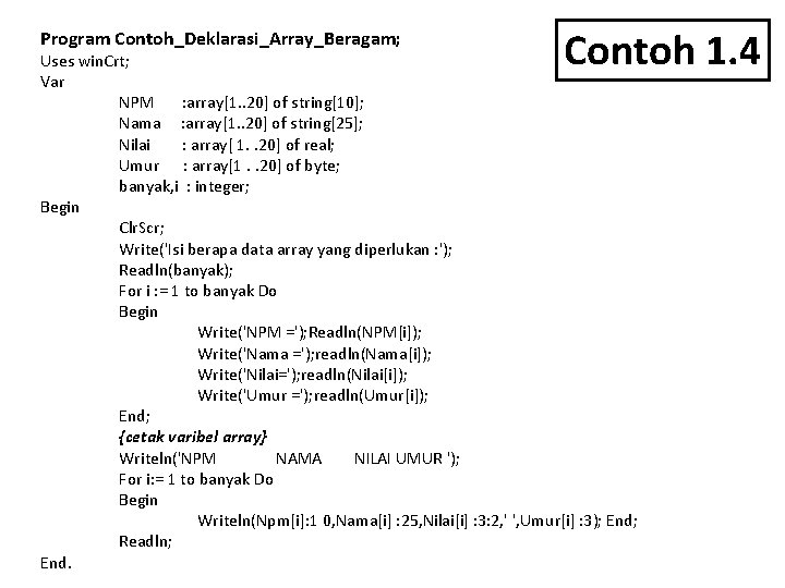 Program Contoh_Deklarasi_Array_Beragam; Contoh 1. 4 Uses win. Crt; Var NPM : array[1. . 20]