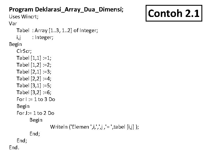 Program Deklarasi_Array_Dua_Dimensi; Uses Wincrt; Var Tabel : Array [1. . 3, 1. . 2]