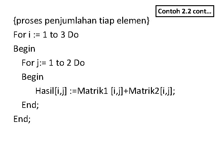 Contoh 2. 2 cont… {proses penjumlahan tiap elemen} For i : = 1 to