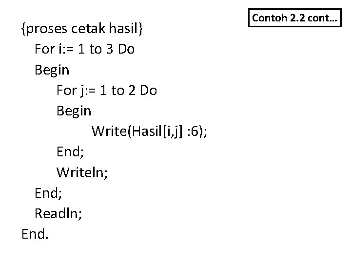 {proses cetak hasil} For i: = 1 to 3 Do Begin For j: =