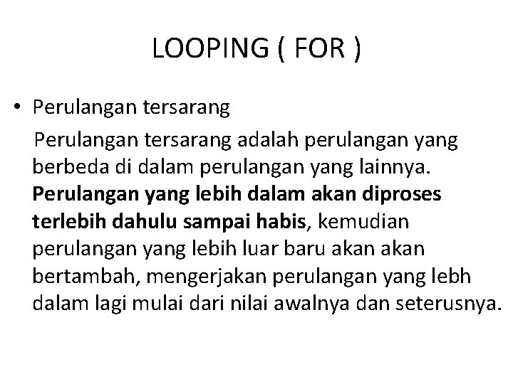 LOOPING ( FOR ) • Perulangan tersarang adalah perulangan yang berbeda di dalam perulangan LOOPING ( FOR ) • Perulangan tersarang adalah perulangan yang berbeda di dalam perulangan