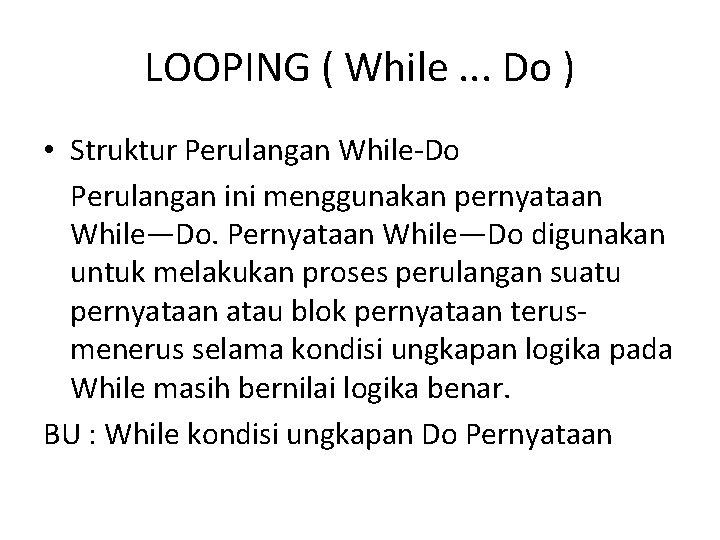 LOOPING ( While. . . Do ) • Struktur Perulangan While-Do Perulangan ini menggunakan
