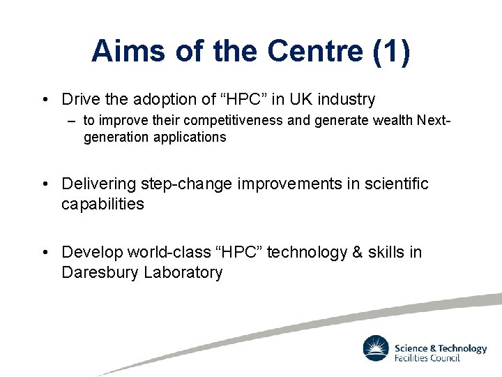 Aims of the Centre (1) • Drive the adoption of “HPC” in UK industry