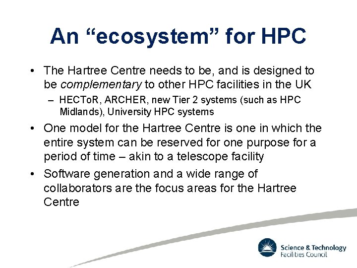 An “ecosystem” for HPC • The Hartree Centre needs to be, and is designed
