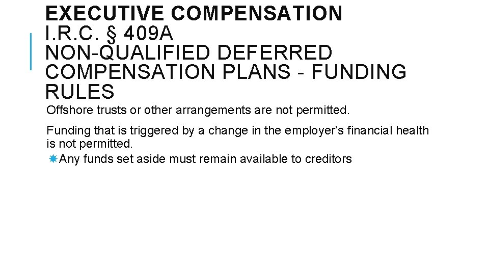 EXECUTIVE COMPENSATION I. R. C. § 409 A NON-QUALIFIED DEFERRED COMPENSATION PLANS - FUNDING