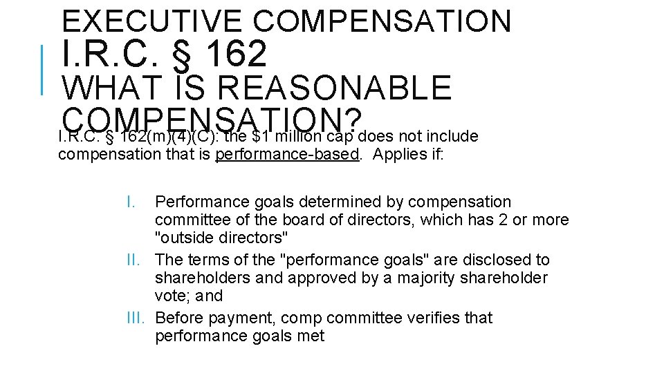 EXECUTIVE COMPENSATION I. R. C. § 162 WHAT IS REASONABLE COMPENSATION? I. R. C.