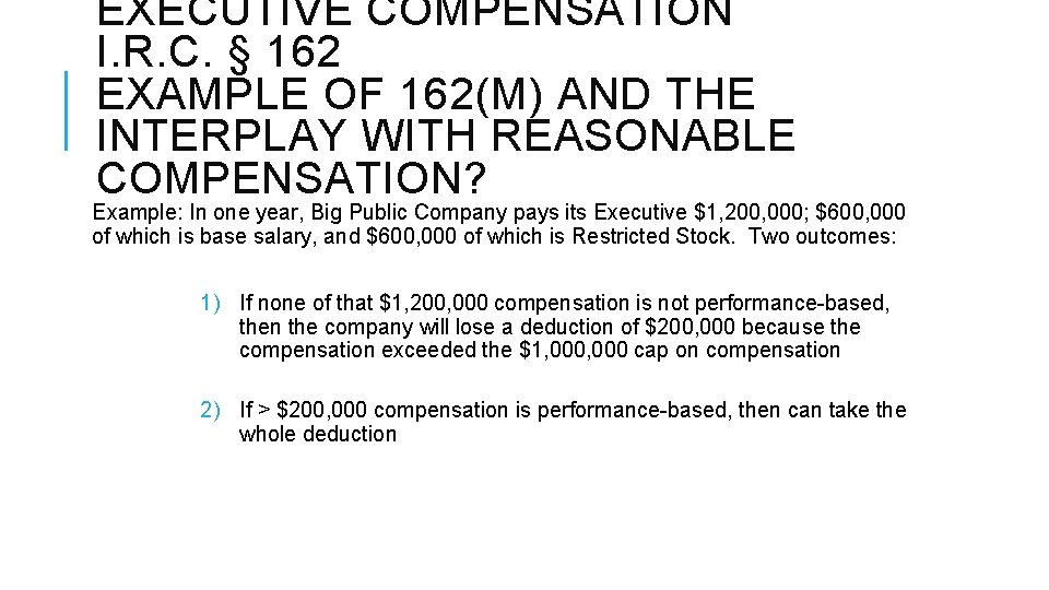 EXECUTIVE COMPENSATION I. R. C. § 162 EXAMPLE OF 162(M) AND THE INTERPLAY WITH