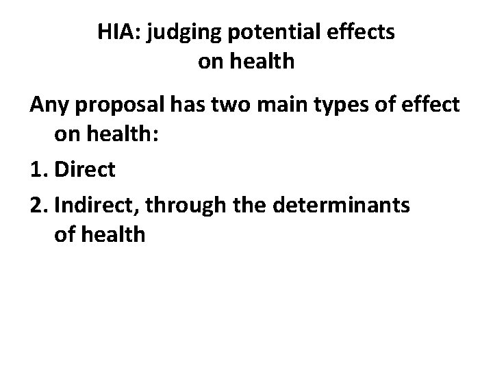 HIA: judging potential effects on health Any proposal has two main types of effect
