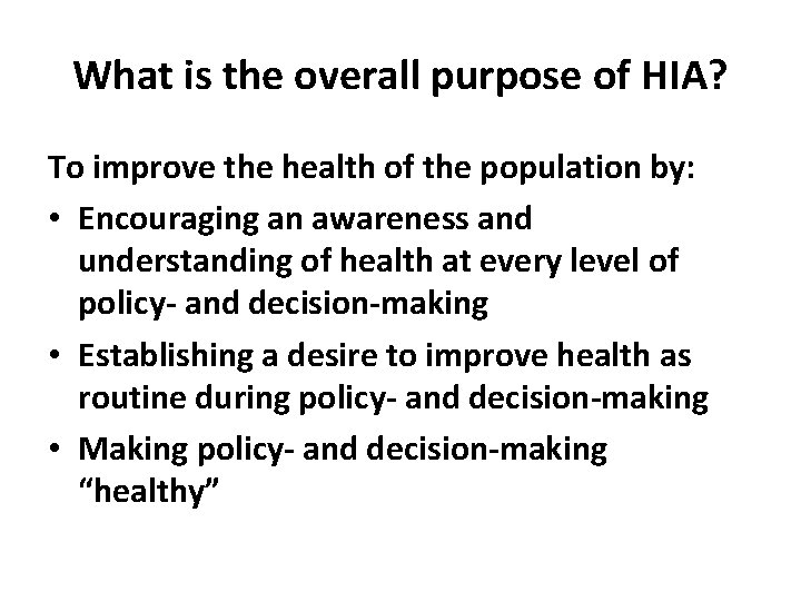 What is the overall purpose of HIA? To improve the health of the population