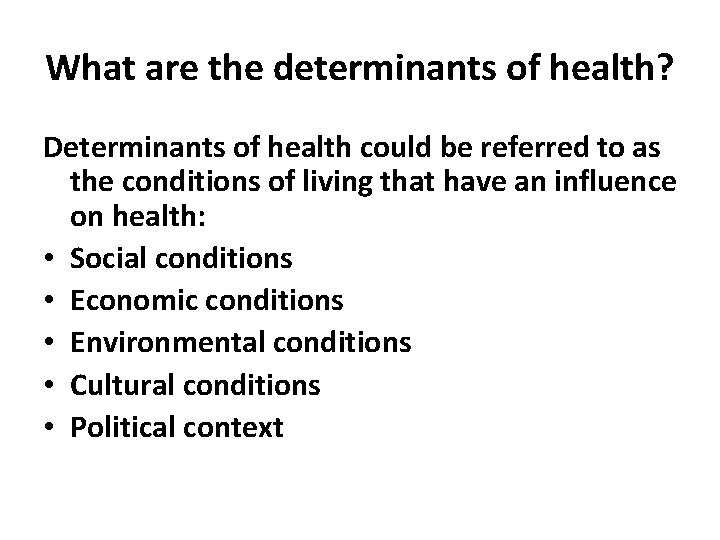 What are the determinants of health? Determinants of health could be referred to as