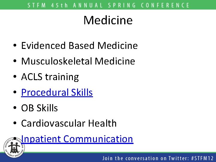 Medicine • • Evidenced Based Medicine Musculoskeletal Medicine ACLS training Procedural Skills OB Skills Medicine • • Evidenced Based Medicine Musculoskeletal Medicine ACLS training Procedural Skills OB Skills