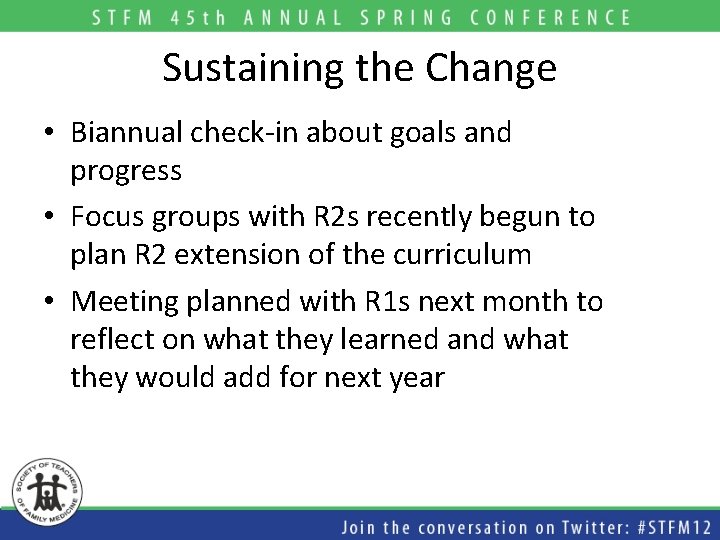 Sustaining the Change • Biannual check-in about goals and progress • Focus groups with Sustaining the Change • Biannual check-in about goals and progress • Focus groups with