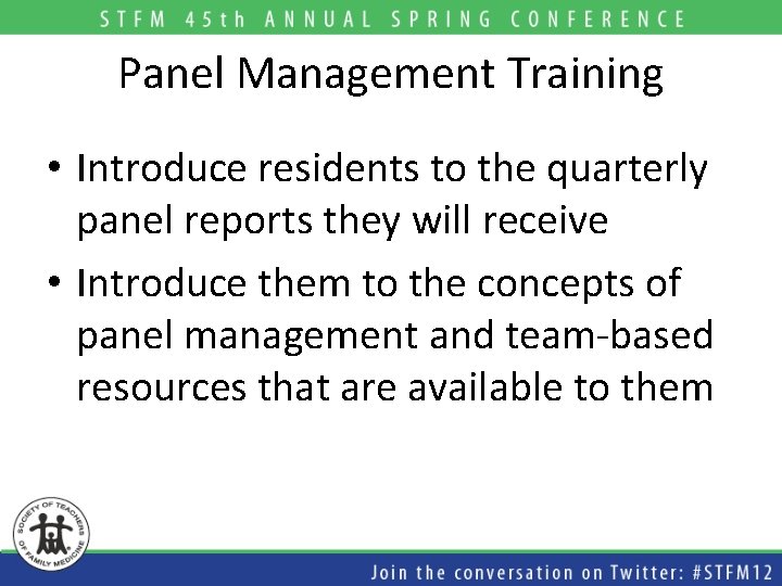 Panel Management Training • Introduce residents to the quarterly panel reports they will receive Panel Management Training • Introduce residents to the quarterly panel reports they will receive