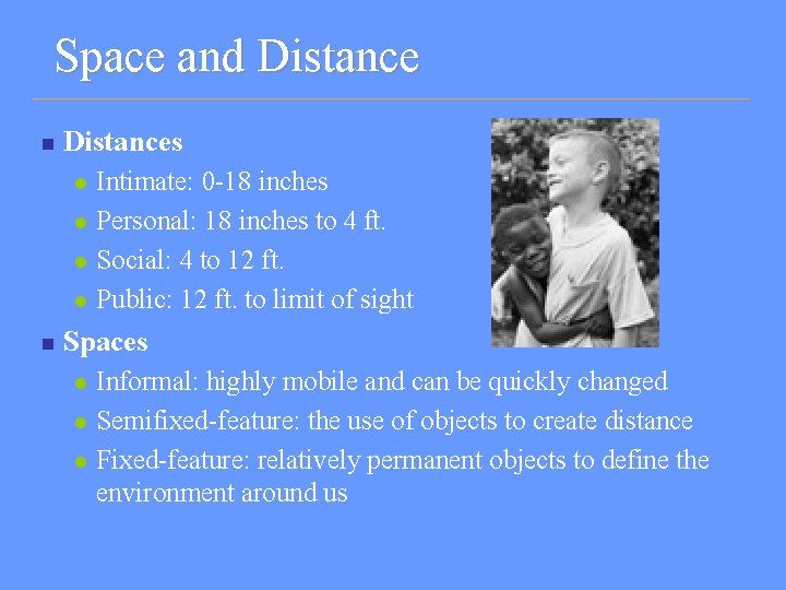 Space and Distance n Distances l l n Intimate: 0 -18 inches Personal: 18