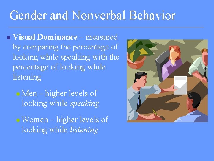 Gender and Nonverbal Behavior n Visual Dominance – measured by comparing the percentage of