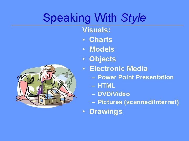 Speaking With Style Visuals: • Charts • Models • Objects • Electronic Media –