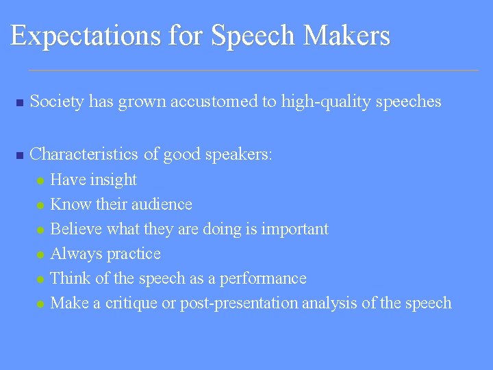 Expectations for Speech Makers n Society has grown accustomed to high-quality speeches n Characteristics