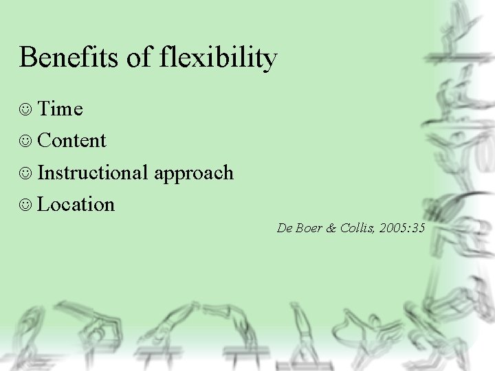Benefits of flexibility J Time J Content J Instructional approach J Location De Boer
