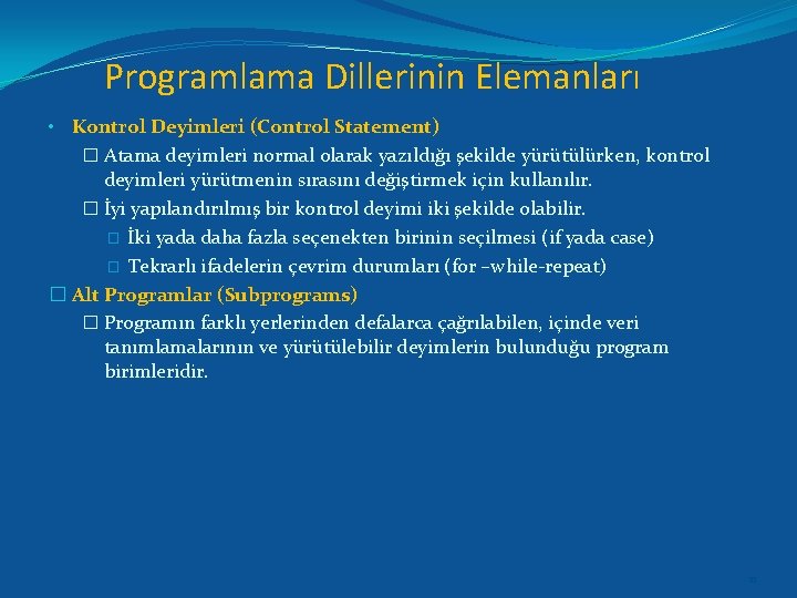 Programlama Dillerinin Elemanları • Kontrol Deyimleri (Control Statement) � Atama deyimleri normal olarak yazıldığı