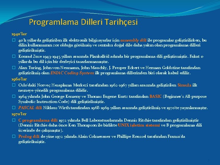 Programlama Dilleri Tarihçesi 1940’lar � 40’lı yıllarda geliştirilen ilk elektronik bilgisayarlar için assembly dili