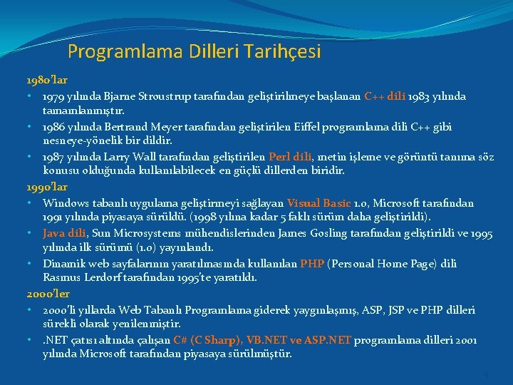 Programlama Dilleri Tarihçesi 1980’lar • 1979 yılında Bjarne Stroustrup tarafından geliştirilmeye başlanan C++ dili