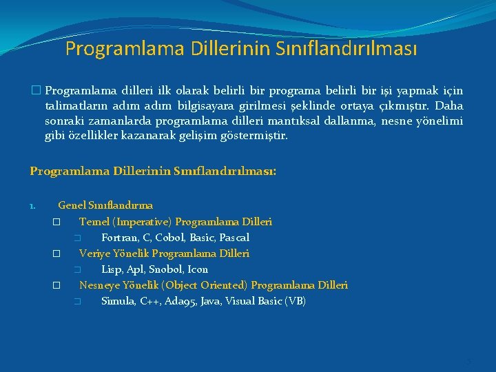 Programlama Dillerinin Sınıflandırılması � Programlama dilleri ilk olarak belirli bir programa belirli bir işi