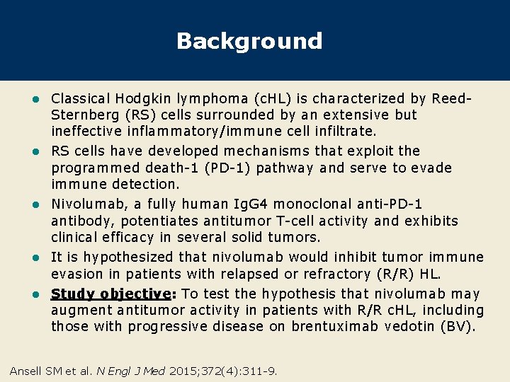 Background l l l Classical Hodgkin lymphoma (c. HL) is characterized by Reed. Sternberg