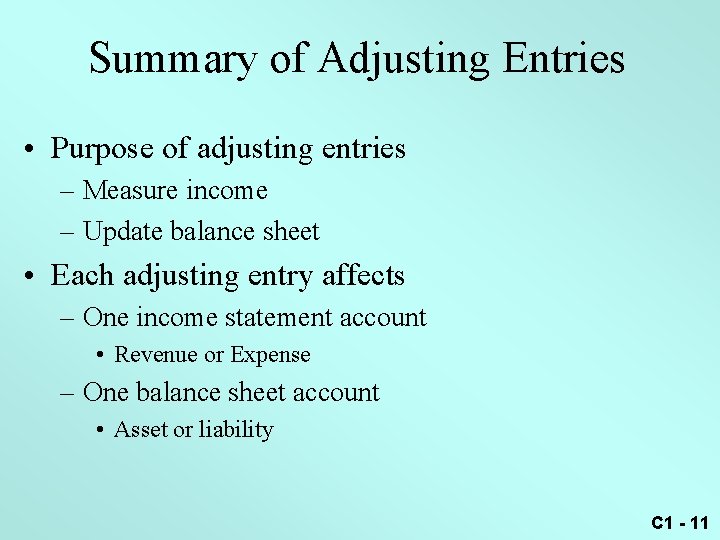 Summary of Adjusting Entries • Purpose of adjusting entries – Measure income – Update