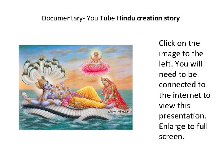 Documentary- You Tube Hindu creation story Click on the image to the left. You