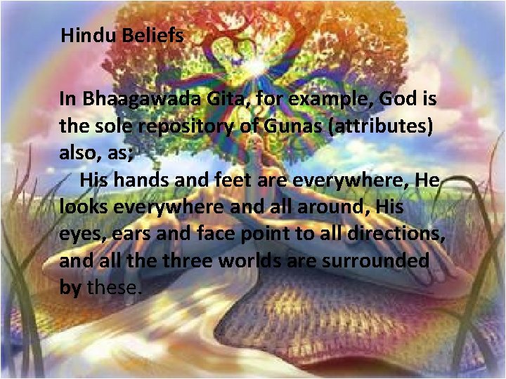 Hindu Beliefs In Bhaagawada Gita, for example, God is the sole repository of Gunas