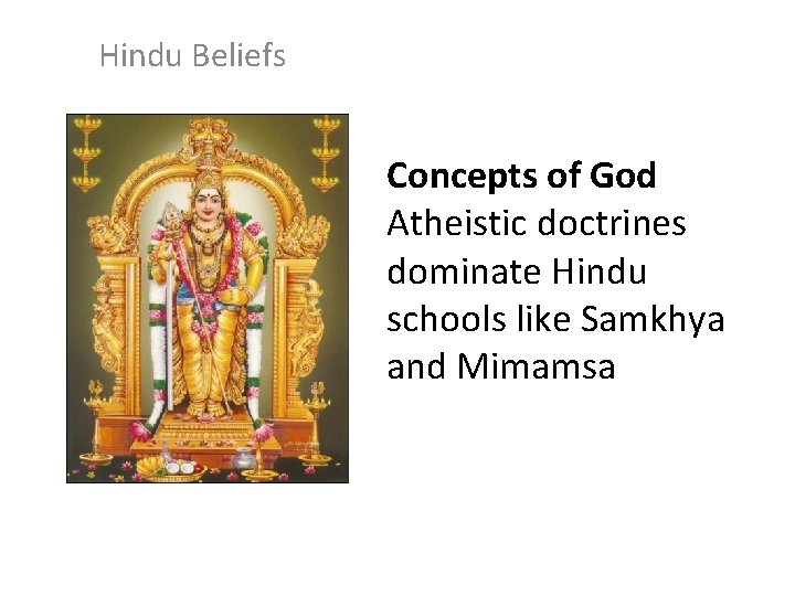 Hindu Beliefs Concepts of God Atheistic doctrines dominate Hindu schools like Samkhya and Mimamsa