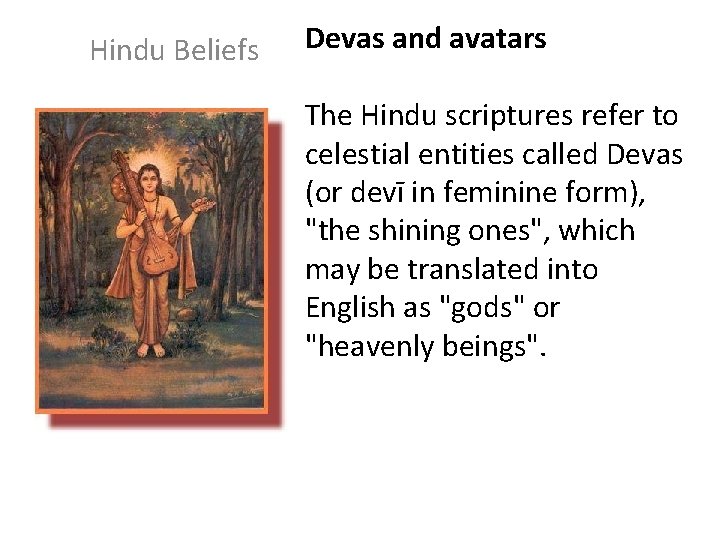 Hindu Beliefs Devas and avatars The Hindu scriptures refer to celestial entities called Devas