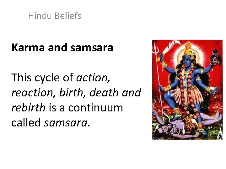 Hindu Beliefs Karma and samsara This cycle of action, reaction, birth, death and rebirth