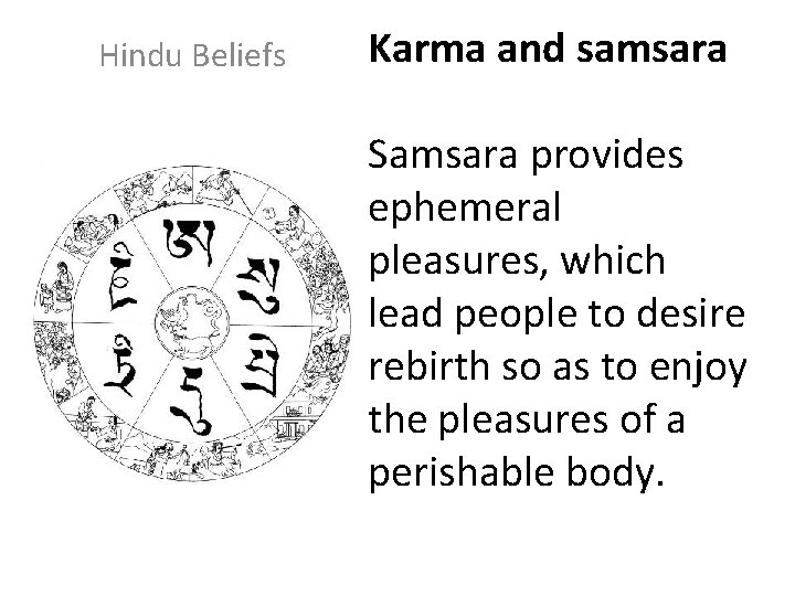 Hindu Beliefs Karma and samsara Samsara provides ephemeral pleasures, which lead people to desire