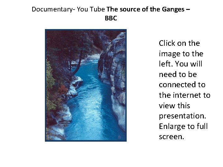 Documentary- You Tube The source of the Ganges – BBC Click on the image