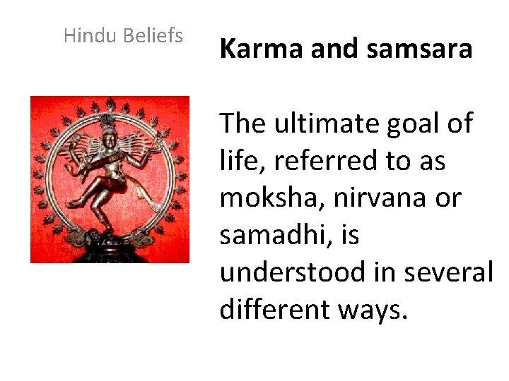 Hindu Beliefs Karma and samsara The ultimate goal of life, referred to as moksha,