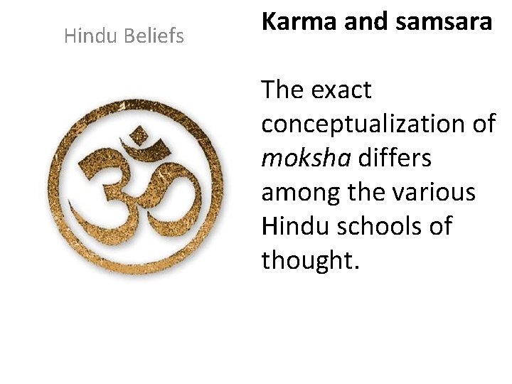 Hindu Beliefs Karma and samsara The exact conceptualization of moksha differs among the various