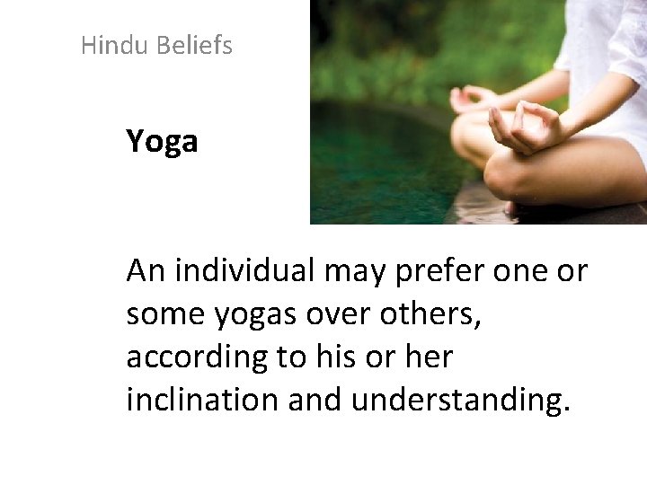 Hindu Beliefs Yoga An individual may prefer one or some yogas over others, according