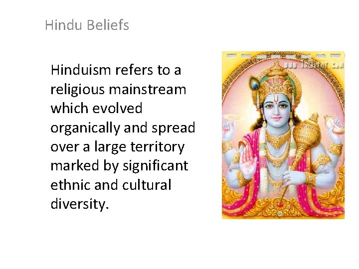 Hindu Beliefs Hinduism refers to a religious mainstream which evolved organically and spread over